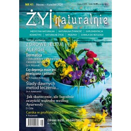 Czasopismo "Żyj Naturalnie" marzec kwiecień 2024 numer 41